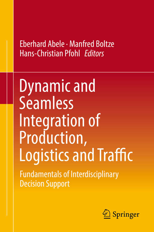 Book cover of Dynamic and Seamless Integration of Production, Logistics and Traffic: Fundamentals of Interdisciplinary Decision Support