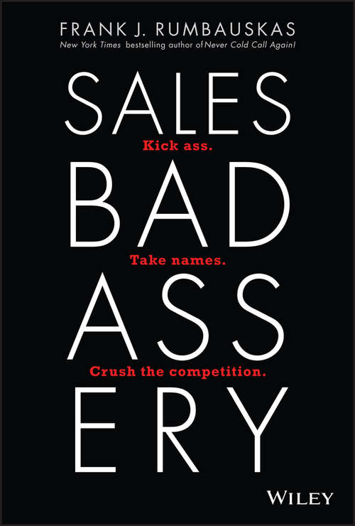 Book cover of Sales Badassery: Kick Ass. Take Names. Crush the Competition.