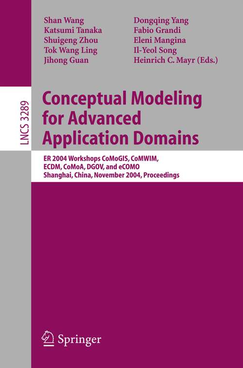 Book cover of Conceptual Modeling for Advanced Application Domains: ER 2004 Workshops CoMoGIS, CoMWIM, ECDM, CoMoA, DGOV, and eCOMO, Shanghai, China, November 8-12, 2004. Proceedings (2004) (Lecture Notes in Computer Science #3289)