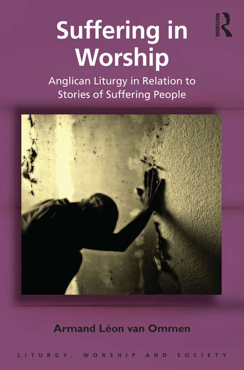Book cover of Suffering in Worship: Anglican Liturgy in Relation to Stories of Suffering People (Liturgy, Worship and Society Series)