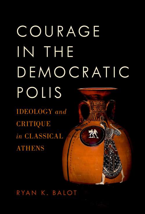 Book cover of Courage In The Democratic Polis: Ideology And Critique In Classical Athens