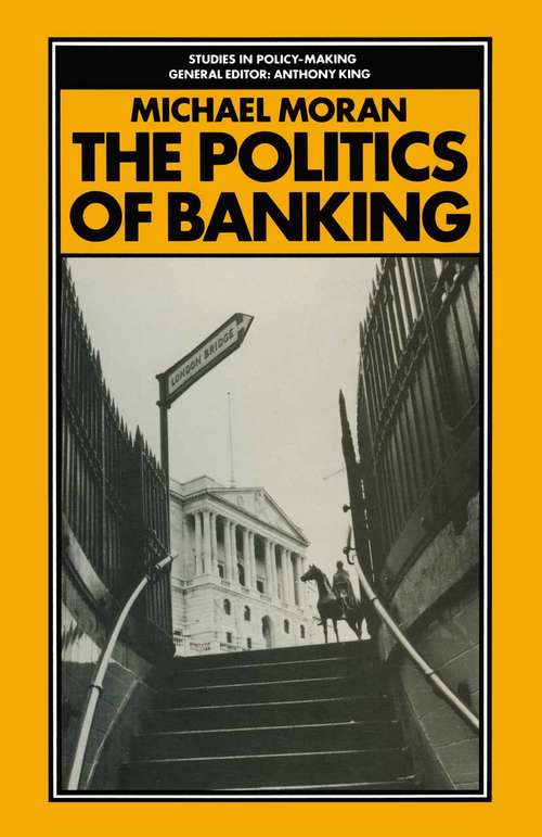 Book cover of The Politics of Banking: The Strange Case of Competition and Credit Control (1st ed. 1984) (Studies In Policy Making Ser.)