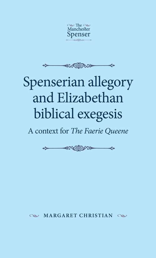 Book cover of Spenserian allegory and Elizabethan biblical exegesis: A context for The Faerie Queene (The Manchester Spenser)
