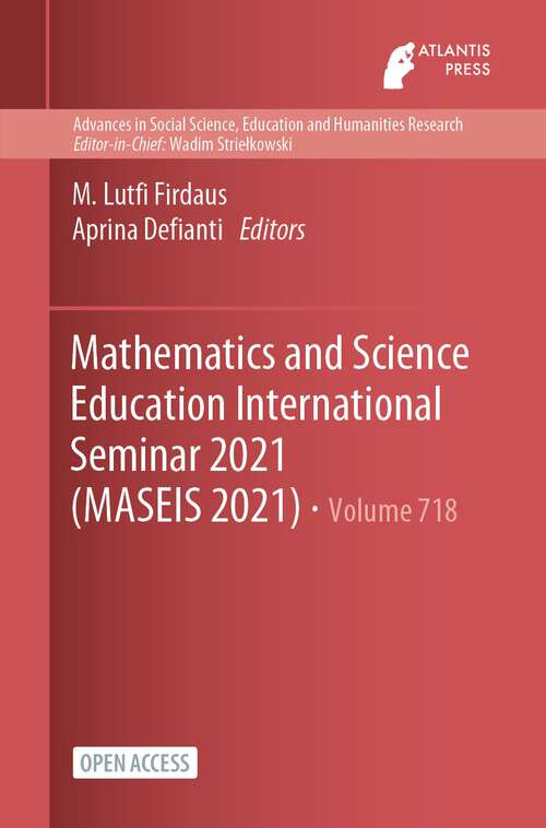 Book cover of Mathematics and Science Education International Seminar 2021 (1st ed. 2023) (Advances in Social Science, Education and Humanities Research #718)
