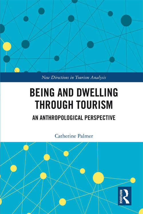 Book cover of Being and Dwelling through Tourism: An anthropological perspective (New Directions in Tourism Analysis)