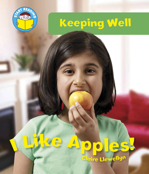 Book cover of I Like Apples!: Keeping Well: I Like Apples! (Start Reading: Pip's Pets #1)