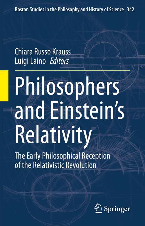 Book cover of Philosophers and Einstein's Relativity: The Early Philosophical Reception of the Relativistic Revolution (1st ed. 2023) (Boston Studies in the Philosophy and History of Science #342)