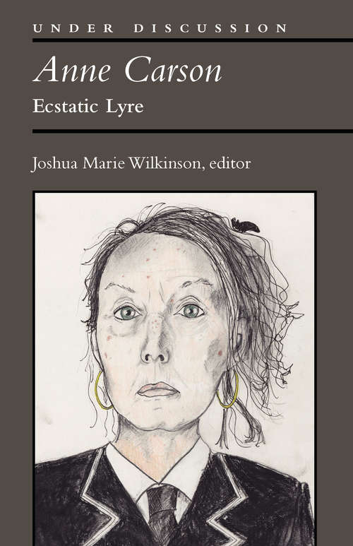 Book cover of Anne Carson: Ecstatic Lyre (Under Discussion)