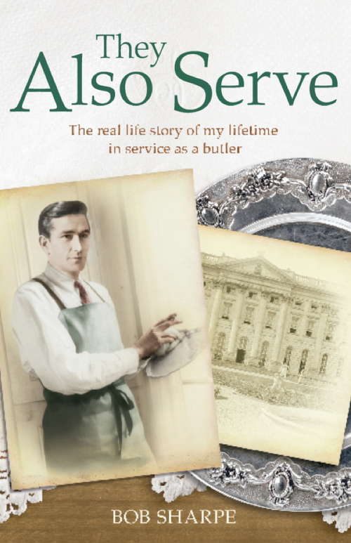 Book cover of They Also Serve: The real life story of my time in service as a butler