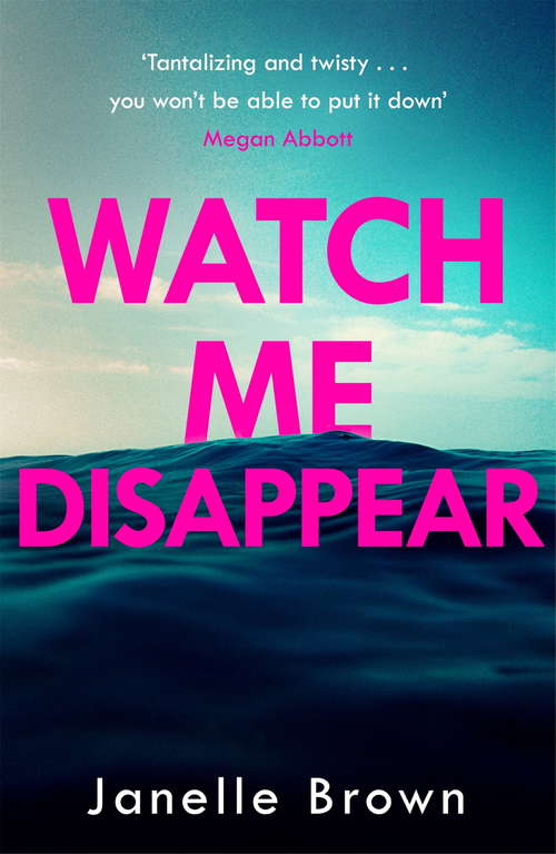 Book cover of Watch Me Disappear: They think she is dead. But what if the truth is even worse?