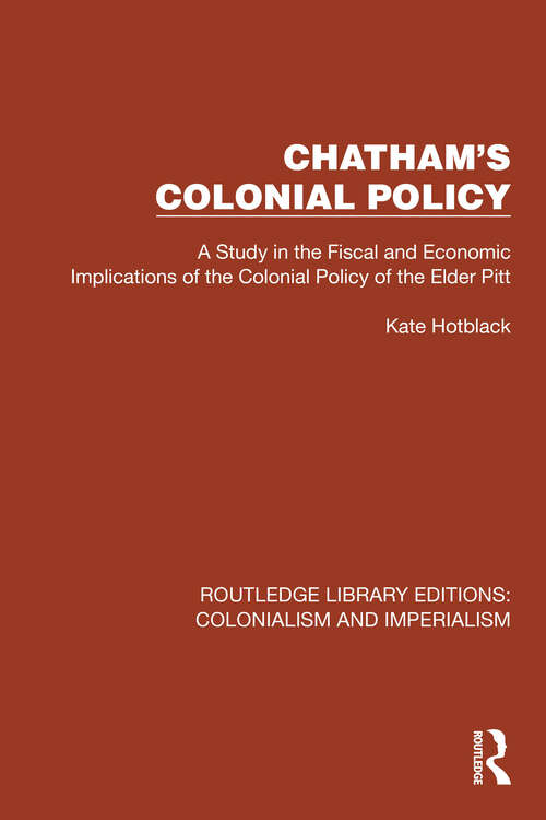 Book cover of Chatham's Colonial Policy: A Study in the Fiscal and Economic Implications of the Colonial Policy of the Elder Pitt (Routledge Library Editions: Colonialism and Imperialism #13)