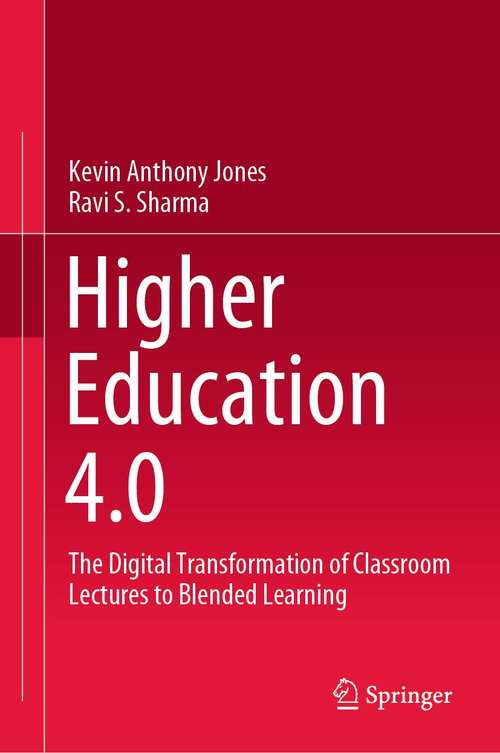 Book cover of Higher Education 4.0: The Digital Transformation of Classroom Lectures to Blended Learning (1st ed. 2021)