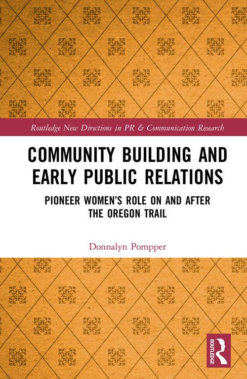 Book cover of Community Building and Early Public Relations: Pioneer Women’s Role on and after the Oregon Trail (Routledge New Directions in PR & Communication Research)