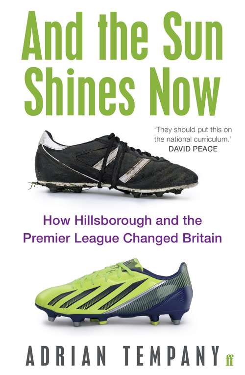 Book cover of And the Sun Shines Now: How Hillsborough and the Premier League Changed Britain (Main)