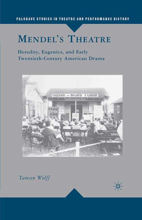 Book cover of Mendel’s Theatre: Heredity, Eugenics, and Early Twentieth-Century American Drama (2009) (Palgrave Studies in Theatre and Performance History)