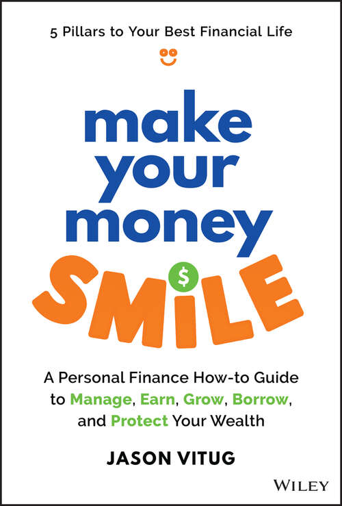 Book cover of Make Your Money Smile: A Personal Finance How-to-Guide to Manage, Earn, Grow, Borrow, and Protect Your Wealth