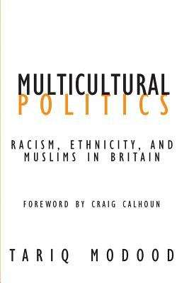Book cover of Multicultural Politics: Racism, Ethnicity, And Muslims In Britain (PDF) (Contradictions Of Modernity Ser. #43)