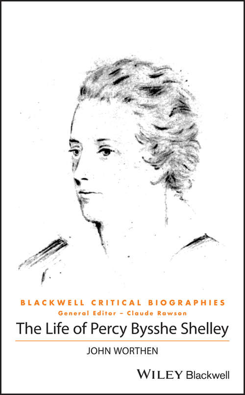 Book cover of The Life of Percy Bysshe Shelley: A Critical Biography (Wiley Blackwell Critical Biographies)