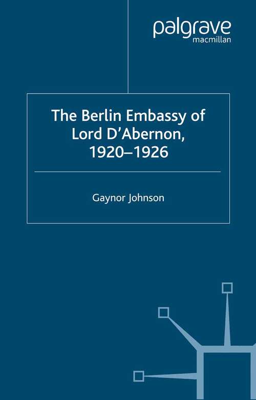 Book cover of The Berlin Embassy of Lord D'Abernon, 1920-1926 (2002) (Studies in Diplomacy and International Relations)