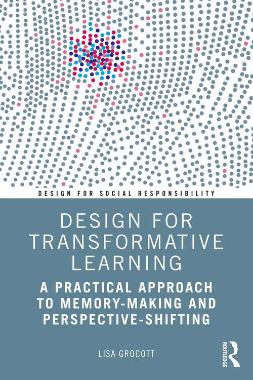 Book cover of Design for Transformative Learning: A Practical Approach to Memory-Making and Perspective-Shifting (Design for Social Responsibility)