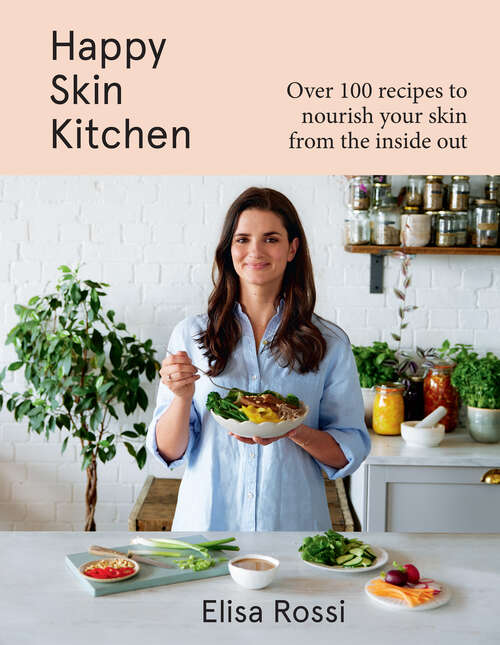 Book cover of Happy Skin Kitchen: Over 100 Recipes To Nourish Your Skin From The Inside Out (ePub edition)