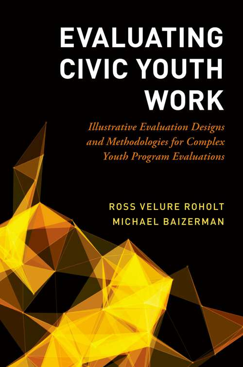 Book cover of Evaluating Civic Youth Work: Illustrative Evaluation Designs and Methodologies for Complex Youth Program Evaluations