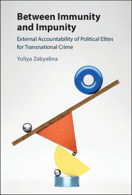 Book cover of Between Immunity and Impunity: External Accountability Of Political Elites For Transnational Crime