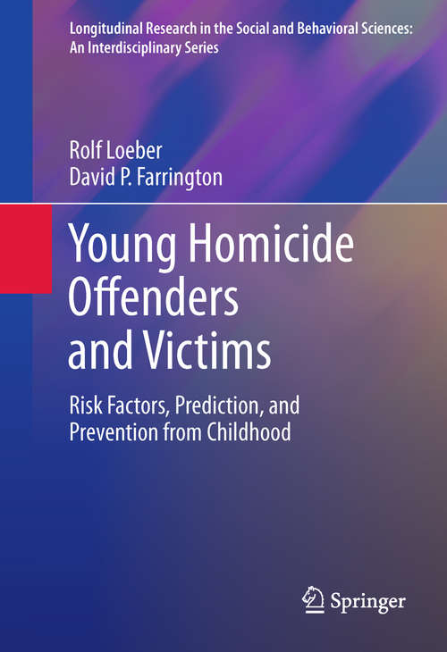 Book cover of Young Homicide Offenders and Victims: Risk Factors, Prediction, and Prevention from Childhood (2011) (Longitudinal Research in the Social and Behavioral Sciences: An Interdisciplinary Series)