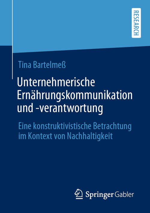 Book cover of Unternehmerische Ernährungskommunikation und -verantwortung: Eine konstruktivistische Betrachtung im Kontext von Nachhaltigkeit (1. Aufl. 2020)