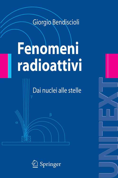 Book cover of Fenomeni radioattivi: Dai nuclei alle stelle (2008) (UNITEXT)