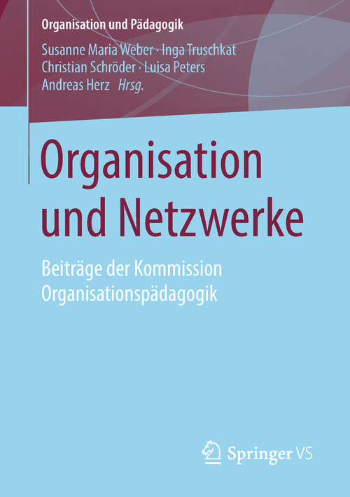 Book cover of Organisation und Netzwerke: Beiträge der Kommission Organisationspädagogik (Organisation und Pädagogik #26)