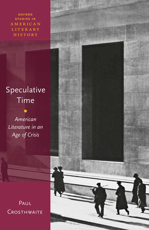 Book cover of Speculative Time: American Literature in an Age of Crisis (Oxford Studies in American Literary History)
