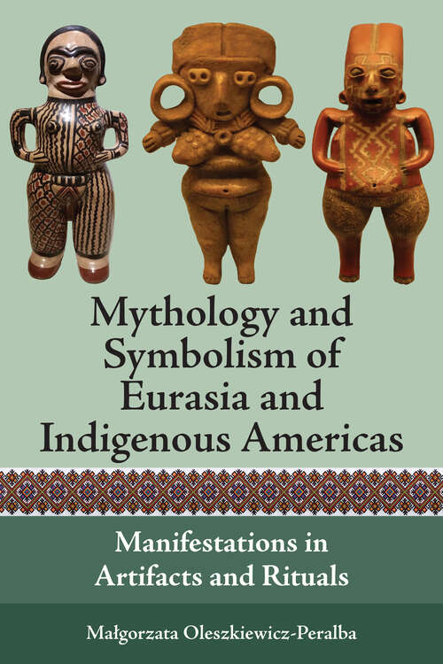 Book cover of Mythology and Symbolism of Eurasia and Indigenous Americas: Manifestations in Artifacts and Rituals