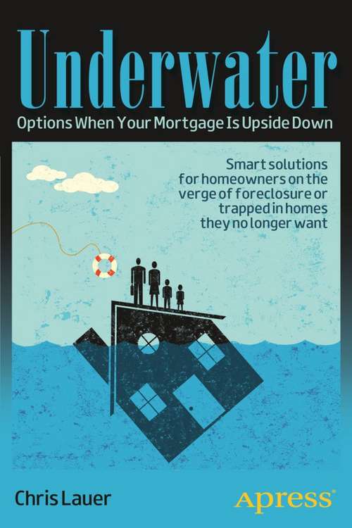 Book cover of Underwater: Options When Your Mortgage Is Upside Down (1st ed.)