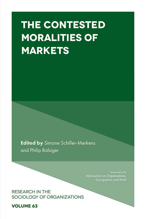 Book cover of The Contested Moralities of Markets (Research in the Sociology of Organizations #63)