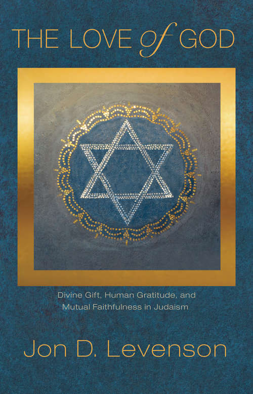 Book cover of The Love of God: Divine Gift, Human Gratitude, and Mutual Faithfulness in Judaism
