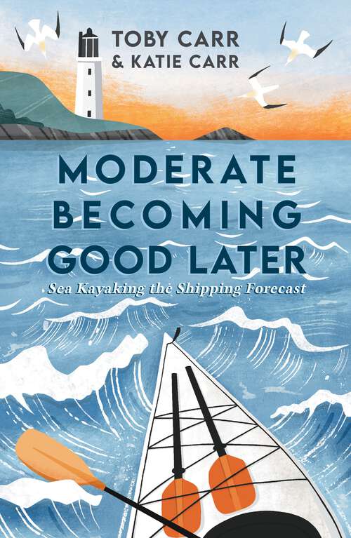 Book cover of Moderate Becoming Good Later: Sea Kayaking the Shipping Forecast