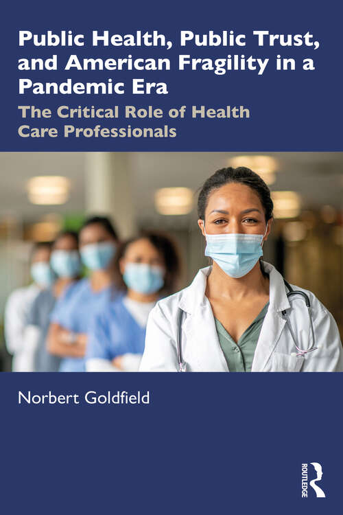 Book cover of Public Health, Public Trust and American Fragility in a Pandemic Era: The Critical Role of Health Care Professionals