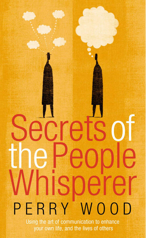 Book cover of Secrets Of The People Whisperer: Using the art of communication to enhance your own life, and the lives of others
