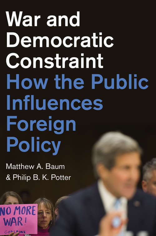 Book cover of War and Democratic Constraint: How the Public Influences Foreign Policy