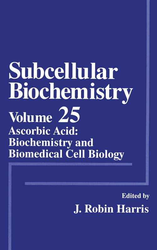 Book cover of Subcellular Biochemistry: Ascorbic Acid: Biochemistry and Biomedical Cell Biology (1996) (Subcellular Biochemistry #25)
