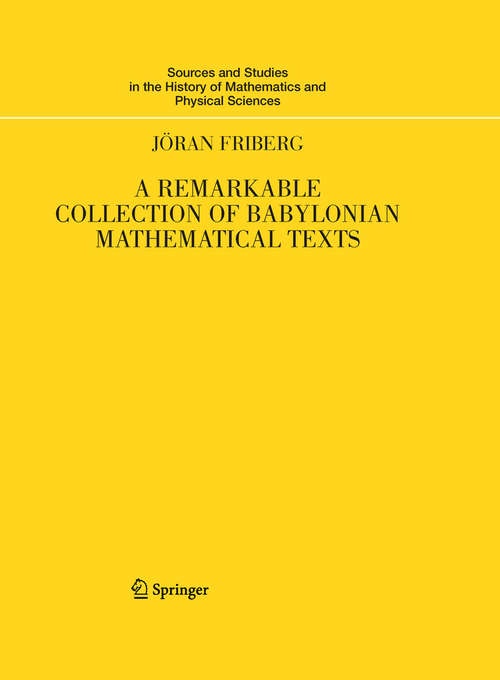 Book cover of A Remarkable Collection of Babylonian Mathematical Texts: Manuscripts in the Schøyen Collection: Cuneiform Texts I (2007) (Sources and Studies in the History of Mathematics and Physical Sciences)