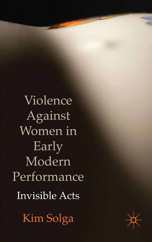Book cover of Violence Against Women in Early Modern Performance: Invisible Acts (2009)
