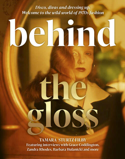 Book cover of Behind the Gloss: Disco, divas and dressing up. Welcome to the wild world of 1970s fashion