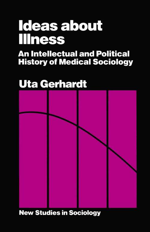 Book cover of Ideas about Illness: An Intellectual and Political History of Medical Sociology (1st ed. 1989) (Studies In Historical Sociology Ser.)
