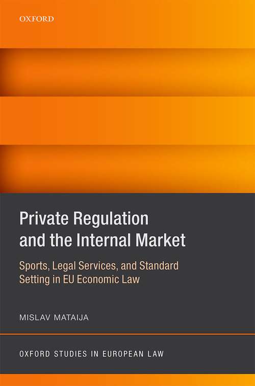 Book cover of Private Regulation and the Internal Market: Sports, Legal Services, and Standard Setting in EU Economic Law (Oxford Studies in European Law)