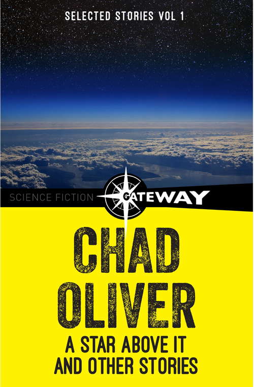 Book cover of A Star Above It and Other Stories: The Collected Short Stories of Chad Oliver Volume One (Nesfa's Choice Ser. #24)