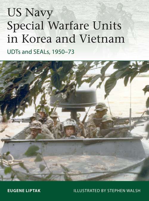 Book cover of US Navy Special Warfare Units in Korea and Vietnam: UDTs and SEALs, 1950–73 (Elite)