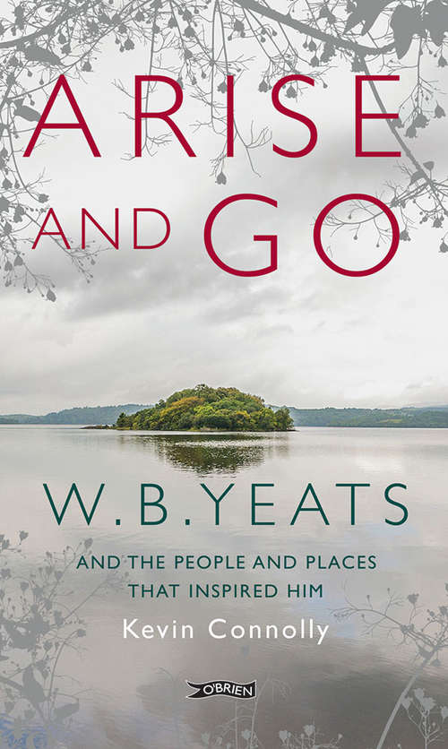 Book cover of Arise And Go: W.B. Yeats and the people and places that inspired him