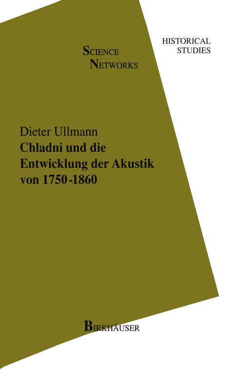 Book cover of Chladni und die Entwicklung der Akustik von 1750–1860 (1996) (Science Networks. Historical Studies #19)
